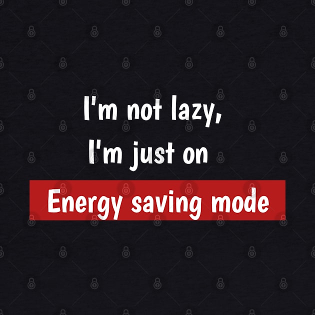 I'm not lazy,I'm just on energy saving mode by Asianboy.India 